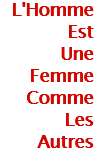L'Homme Est
Une Femme Comme
Les
Autres